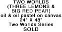 2 Worlds (3 Lemons & Big Red Pear) Info